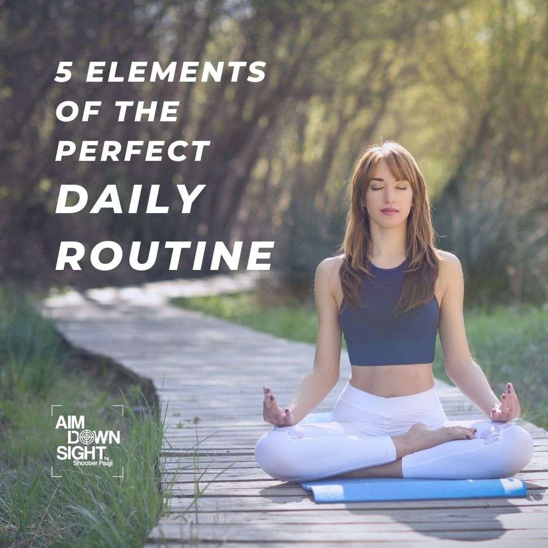 5 Elements of the Perfect Daily Routine | Shooter Paaji
